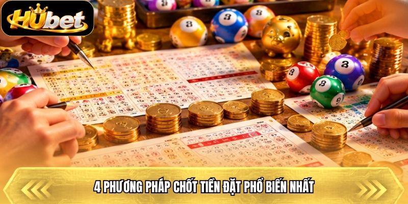 4 phương pháp chốt tiền đặt phổ biến nhất