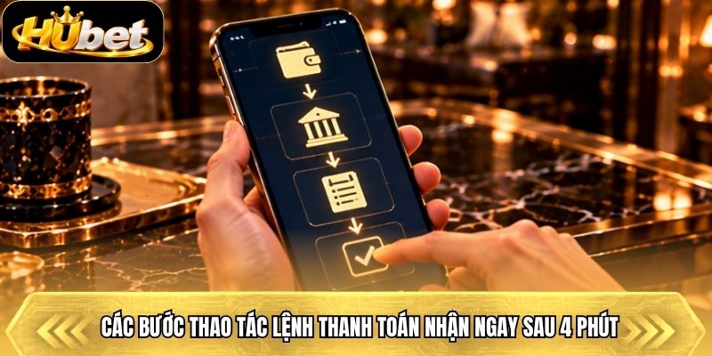 Các bước thao tác lệnh thanh toán nhận ngay sau 4 phút