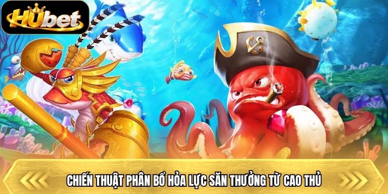 Chiến thuật phân bổ hỏa lực săn thưởng từ cao thủ