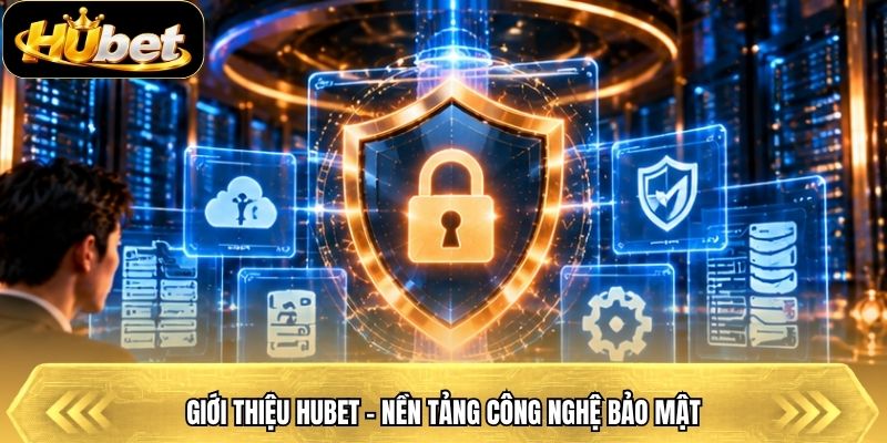 Giới thiệu Hubet - Nền tảng công nghệ bảo mật