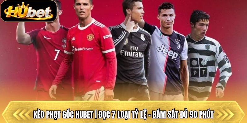 Kèo Phạt Góc Hubet | Đọc 7 Loại Tỷ Lệ - Bám Sát Đủ 90 Phút