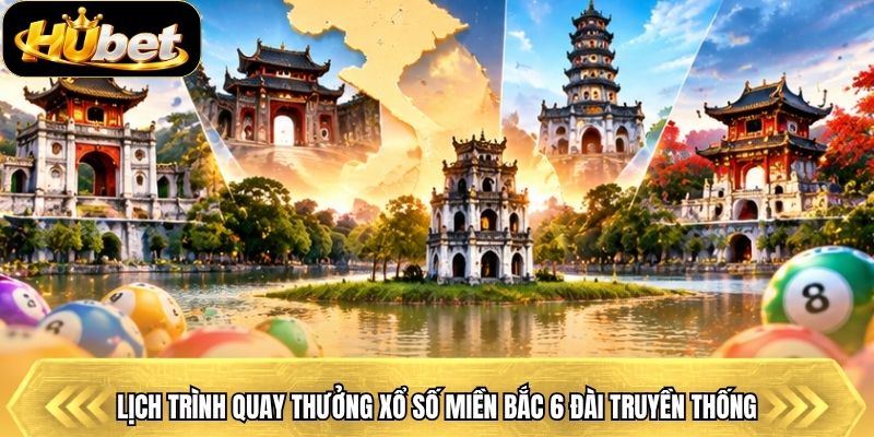 Lịch trình quay thưởng xổ số miền Bắc 6 đài truyền thống