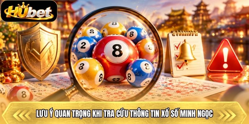 Lưu ý quan trọng khi tra cứu thông tin xổ số Minh Ngọc