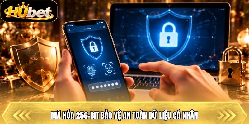Mã hóa 256-bit bảo vệ an toàn dữ liệu cá nhân