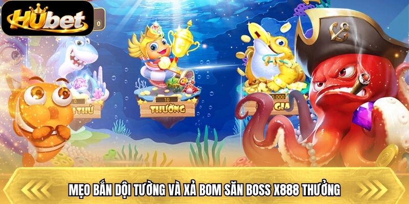 Mẹo bắn dội tường và xả bom săn Boss x888 thưởng