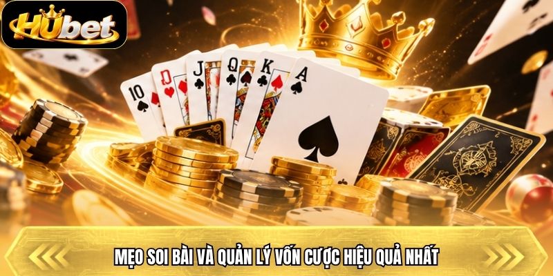 Mẹo soi bài và quản lý vốn cược hiệu quả nhất