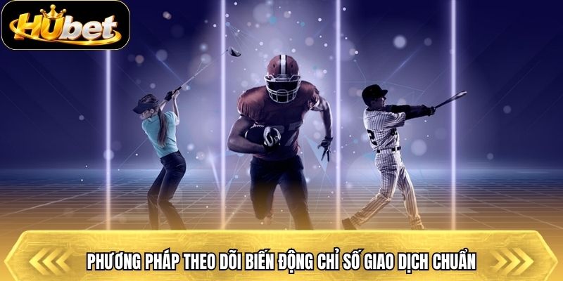 Phương pháp theo dõi biến động chỉ số giao dịch chuẩn