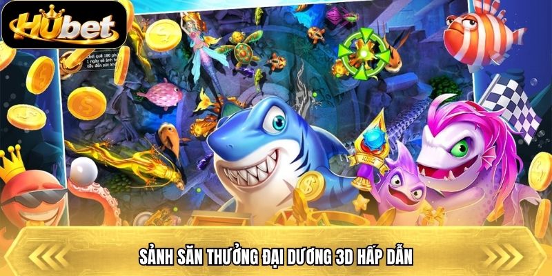Sảnh săn thưởng đại dương 3D hấp dẫn
