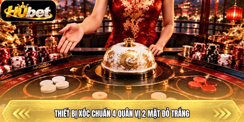 Thiết bị xóc chuẩn 4 quân vị 2 mặt đỏ trắng