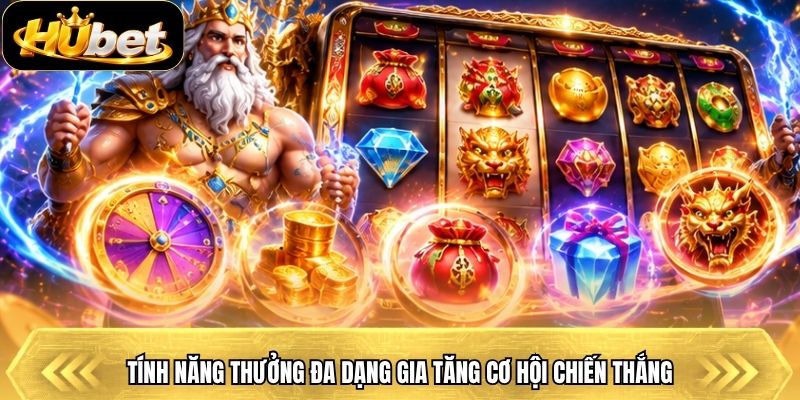 Tính năng thưởng đa dạng gia tăng cơ hội chiến thắng