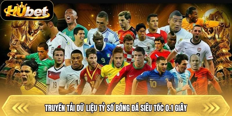 Truyền tải dữ liệu tỷ số bóng đá siêu tốc 0.1 giây