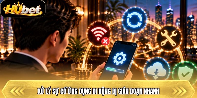 Xử lý sự cố ứng dụng di động bị gián đoạn nhanh